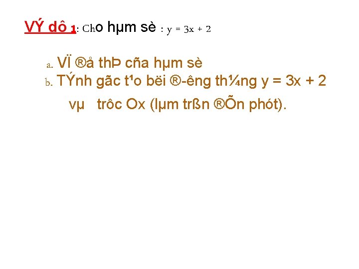 VÝ dô 1: Cho hµm sè : y = 3 x + 2 a.