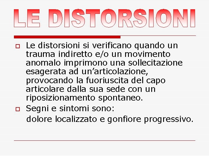 o o Le distorsioni si verificano quando un trauma indiretto e/o un movimento anomalo