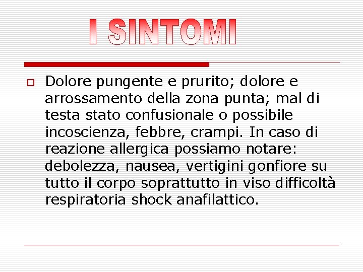 o Dolore pungente e prurito; dolore e arrossamento della zona punta; mal di testa