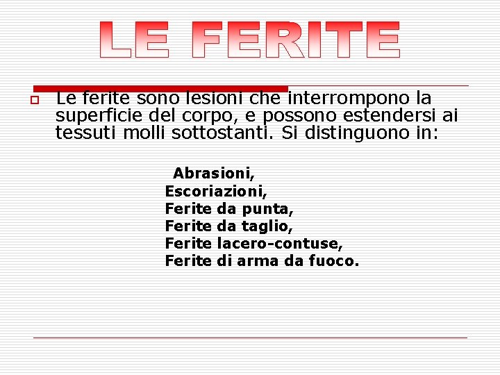 o Le ferite sono lesioni che interrompono la superficie del corpo, e possono estendersi