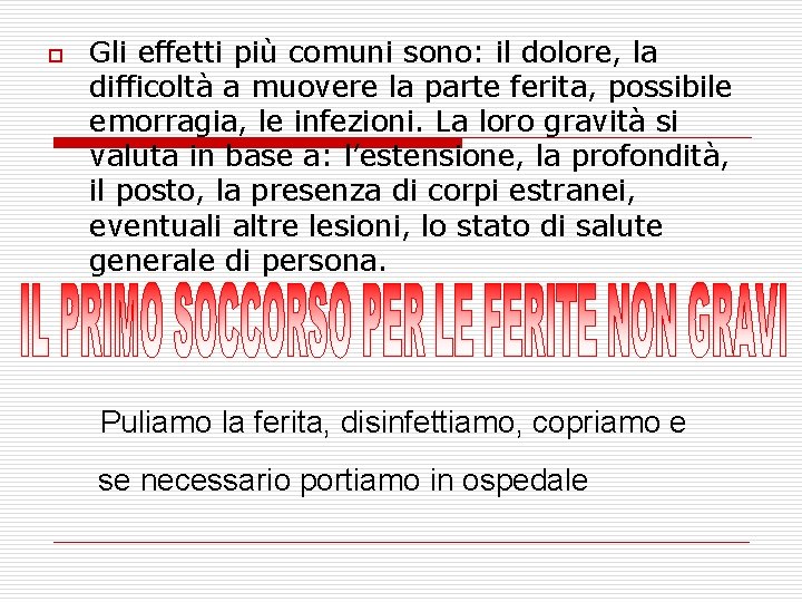 o Gli effetti più comuni sono: il dolore, la difficoltà a muovere la parte