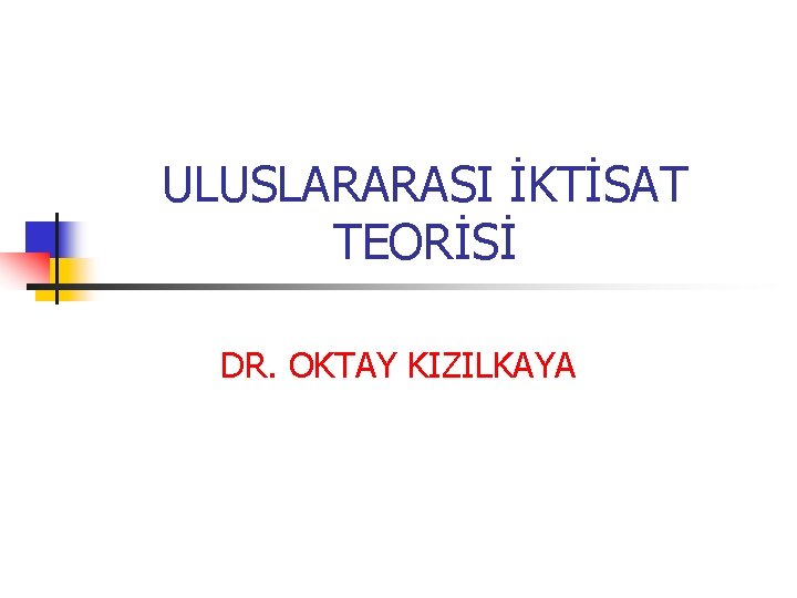 ULUSLARARASI İKTİSAT TEORİSİ DR. OKTAY KIZILKAYA 