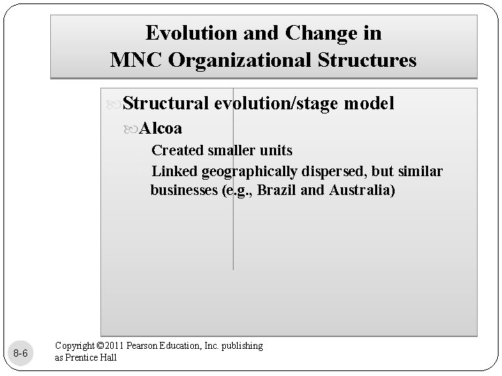 Evolution and Change in MNC Organizational Structures Structural evolution/stage model Alcoa Created smaller units