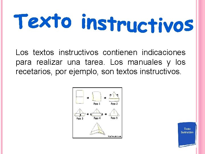 Los textos instructivos contienen indicaciones para realizar una tarea. Los manuales y los recetarios,