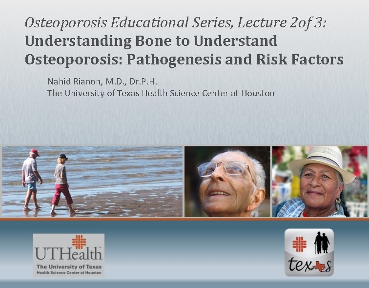 Osteoporosis Educational Series, Lecture 2 of 3: Understanding Bone to Understand Osteoporosis: Pathogenesis and