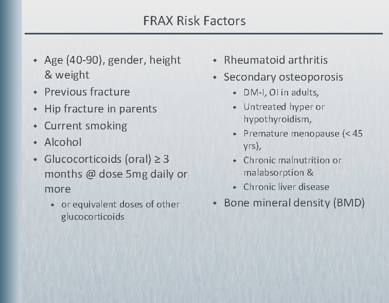 FRAX Risk Factors w w w Age (40 -90), gender, height & weight Previous