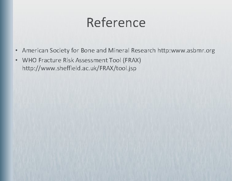 Reference • American Society for Bone and Mineral Research http: www. asbmr. org •