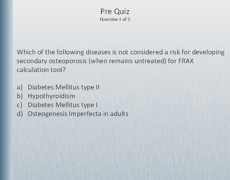 Pre Quiz Question 4 of 5 Which of the following diseases is not considered