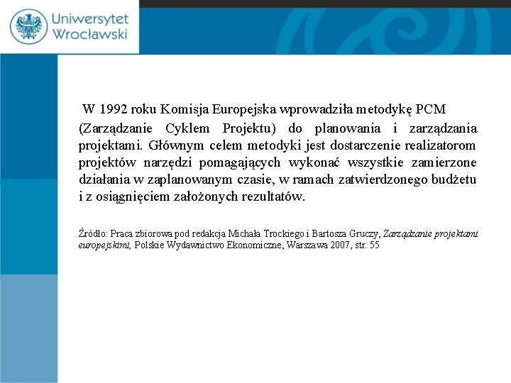  W 1992 roku Komisja Europejska wprowadziła metodykę PCM (Zarządzanie Cyklem Projektu) do planowania