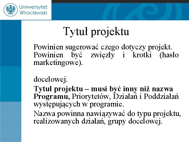 Tytuł projektu Powinien sugerować czego dotyczy projekt. Powinien być zwięzły i krotki (hasło marketingowe).