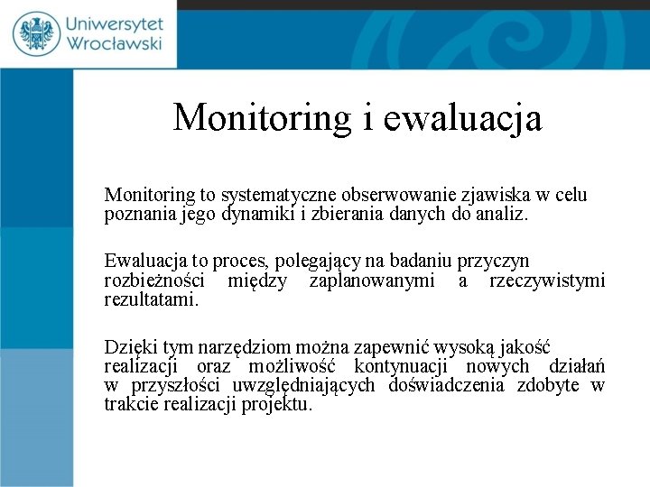 Monitoring i ewaluacja Monitoring to systematyczne obserwowanie zjawiska w celu poznania jego dynamiki i