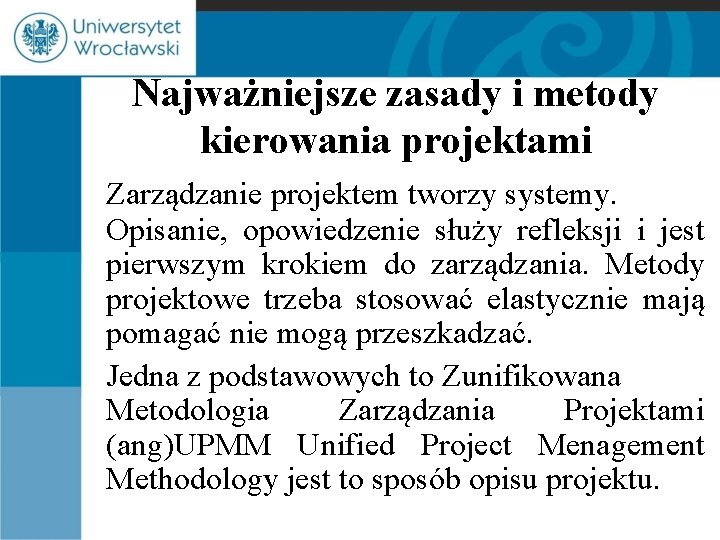 Najważniejsze zasady i metody kierowania projektami Zarządzanie projektem tworzy systemy. Opisanie, opowiedzenie służy refleksji