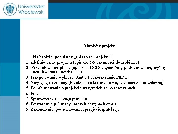 9 kroków projektu Najbardziej popularny „spis treści projektu”: 1. zdefiniowanie projektu (opis ok. 5