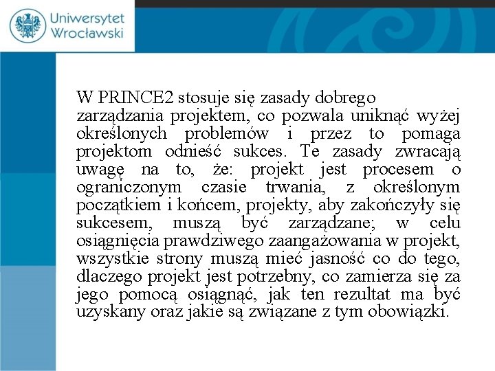 W PRINCE 2 stosuje się zasady dobrego zarządzania projektem, co pozwala uniknąć wyżej określonych