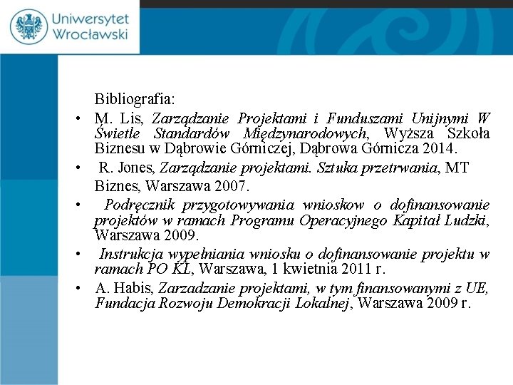  • • • Bibliografia: M. Lis, Zarządzanie Projektami i Funduszami Unijnymi W Świetle