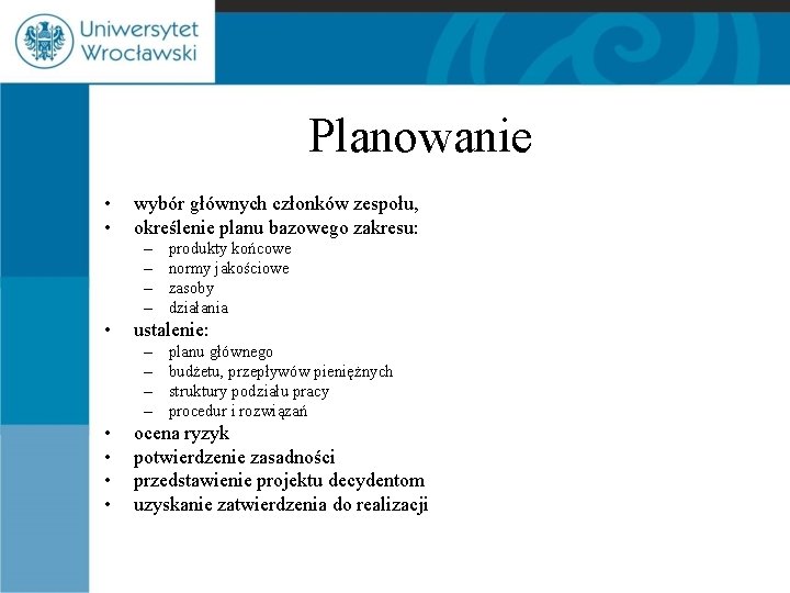 Planowanie • • wybór głównych członków zespołu, określenie planu bazowego zakresu: – – •