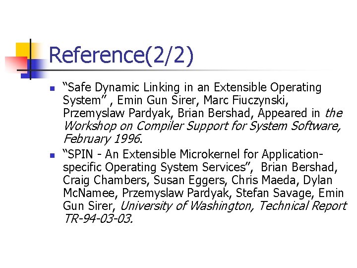 Reference(2/2) n “Safe Dynamic Linking in an Extensible Operating System” , Emin Gun Sirer,