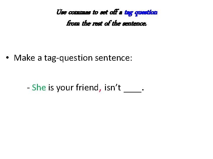 Use commas to set off a tag question from the rest of the sentence.