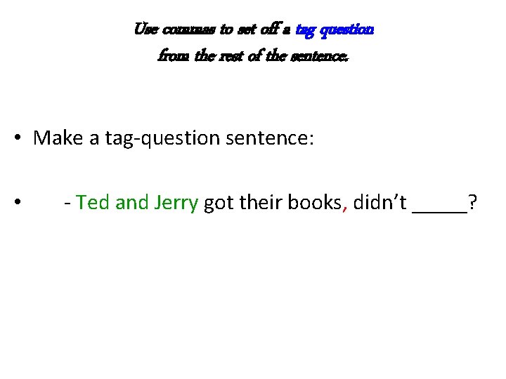 Use commas to set off a tag question from the rest of the sentence.