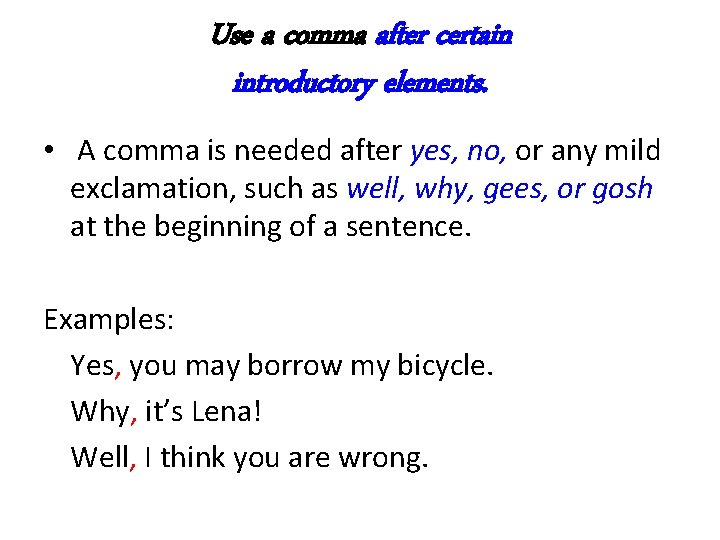 Use a comma after certain introductory elements. • A comma is needed after yes,