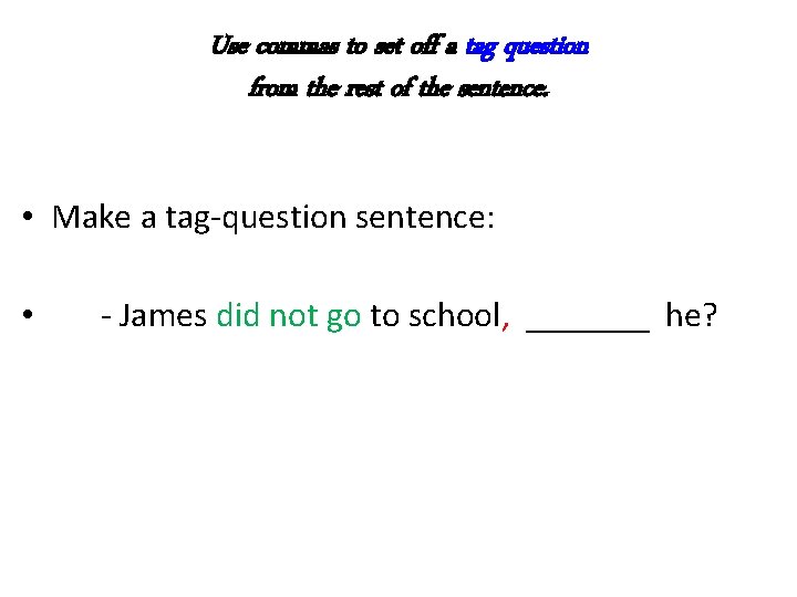 Use commas to set off a tag question from the rest of the sentence.