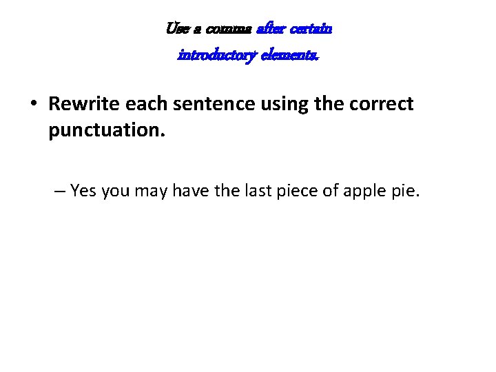 Use a comma after certain introductory elements. • Rewrite each sentence using the correct