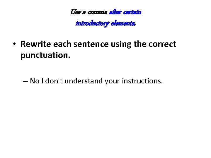 Use a comma after certain introductory elements. • Rewrite each sentence using the correct