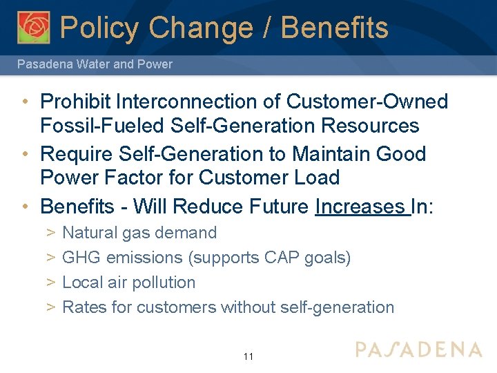 Policy Change / Benefits Pasadena Water and Power • Prohibit Interconnection of Customer-Owned Fossil-Fueled