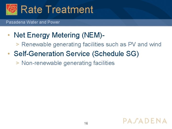 Rate Treatment Pasadena Water and Power • Net Energy Metering (NEM)> Renewable generating facilities