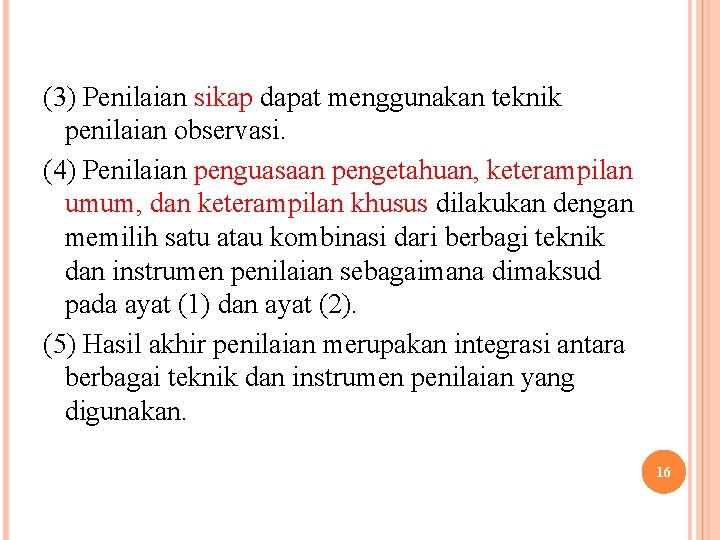 (3) Penilaian sikap dapat menggunakan teknik penilaian observasi. (4) Penilaian penguasaan pengetahuan, keterampilan umum,