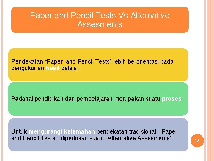 Paper and Pencil Tests Vs Alternative Assesments Pendekatan “Paper and Pencil Tests” lebih berorientasi