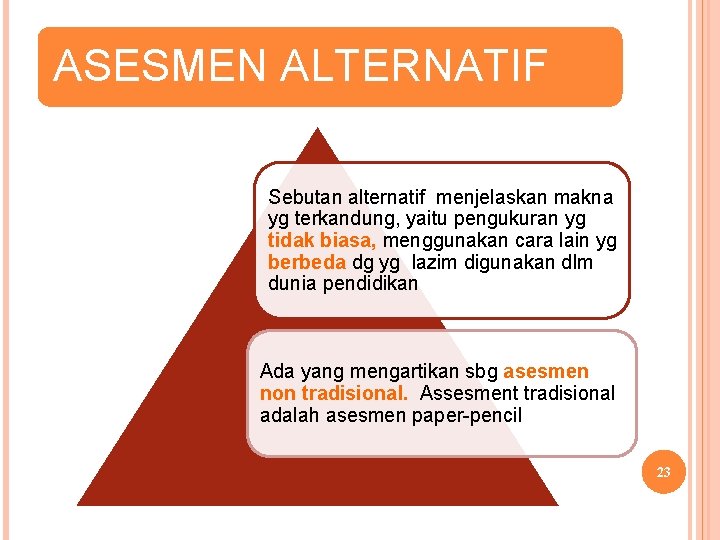 ASESMEN ALTERNATIF Sebutan alternatif menjelaskan makna yg terkandung, yaitu pengukuran yg tidak biasa, menggunakan