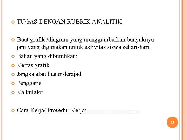  TUGAS DENGAN RUBRIK ANALITIK Buat grafik /diagram yang menggambarkan banyaknya jam yang digunakan