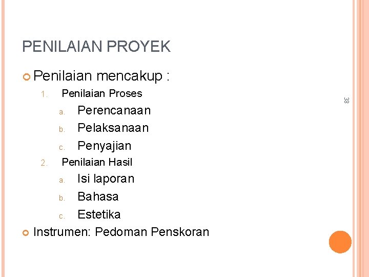 PENILAIAN PROYEK Penilaian Proses a. b. c. 2. Perencanaan Pelaksanaan Penyajian Penilaian Hasil Isi