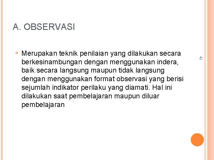A. OBSERVASI Merupakan teknik penilaian yang dilakukan secara berkesinambungan dengan menggunakan indera, baik secara