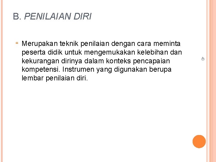 B. PENILAIAN DIRI 43 Merupakan teknik penilaian dengan cara meminta peserta didik untuk mengemukakan