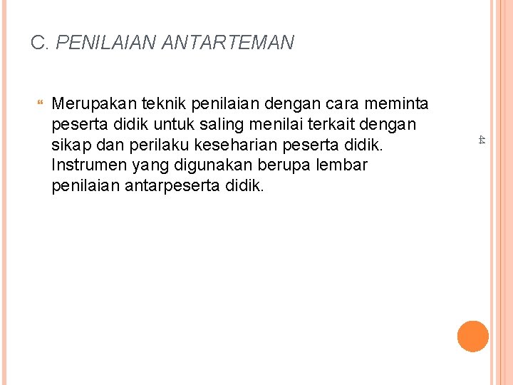 C. PENILAIAN ANTARTEMAN 44 Merupakan teknik penilaian dengan cara meminta peserta didik untuk saling