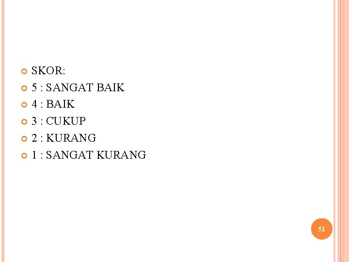 SKOR: 5 : SANGAT BAIK 4 : BAIK 3 : CUKUP 2 : KURANG