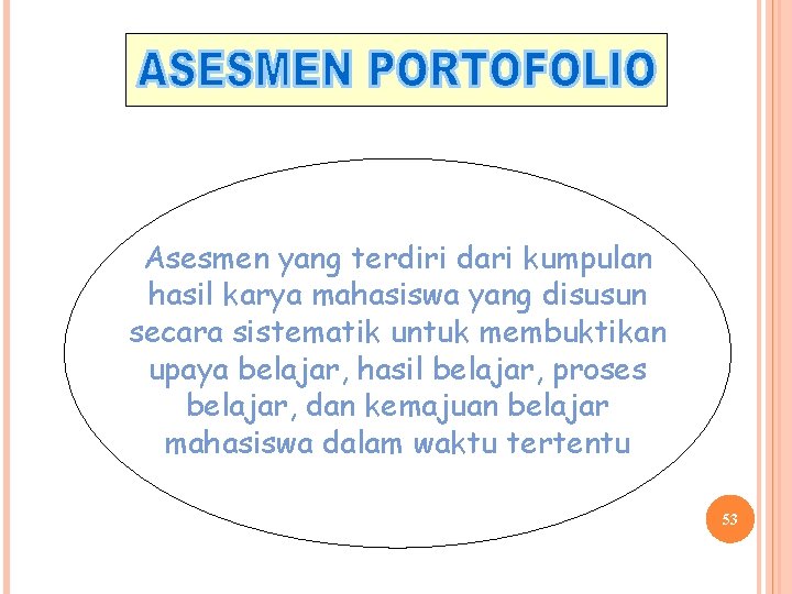 Asesmen yang terdiri dari kumpulan hasil karya mahasiswa yang disusun secara sistematik untuk membuktikan