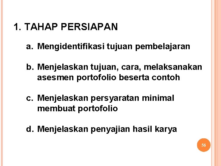 1. TAHAP PERSIAPAN a. Mengidentifikasi tujuan pembelajaran b. Menjelaskan tujuan, cara, melaksanakan asesmen portofolio