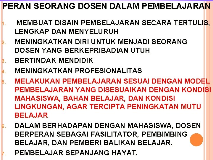 PERAN SEORANG DOSEN DALAM PEMBELAJARAN 1. 2. 3. 4. 5. 6. 7. MEMBUAT DISAIN