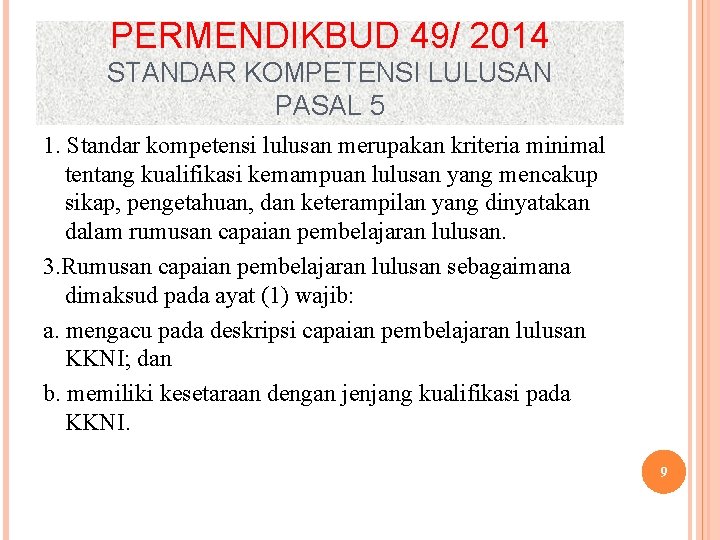 PERMENDIKBUD 49/ 2014 STANDAR KOMPETENSI LULUSAN PASAL 5 1. Standar kompetensi lulusan merupakan kriteria