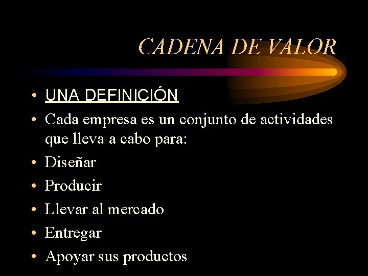 CADENA DE VALOR • UNA DEFINICIÓN • Cada empresa es un conjunto de actividades