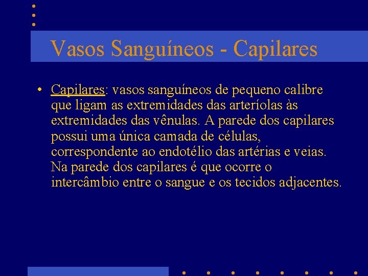 Vasos Sanguíneos - Capilares • Capilares: vasos sanguíneos de pequeno calibre que ligam as