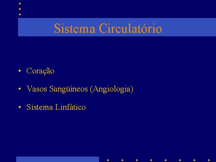 Sistema Circulatório • Coração • Vasos Sangüíneos (Angiologia) • Sistema Linfático 