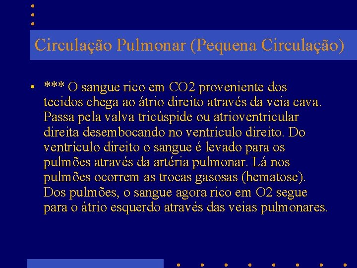 Circulação Pulmonar (Pequena Circulação) • *** O sangue rico em CO 2 proveniente dos