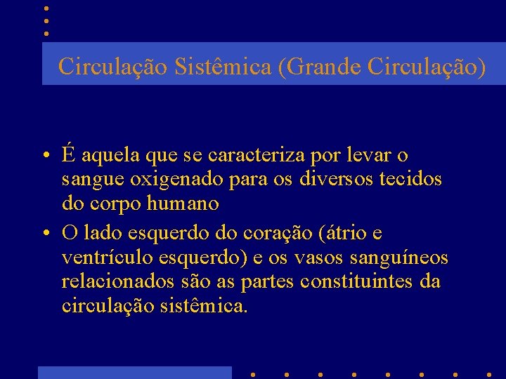 Circulação Sistêmica (Grande Circulação) • É aquela que se caracteriza por levar o sangue