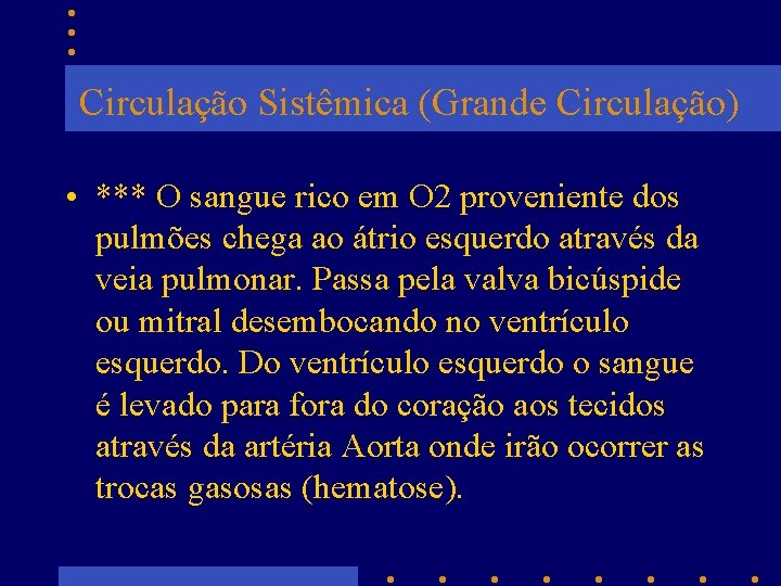 Circulação Sistêmica (Grande Circulação) • *** O sangue rico em O 2 proveniente dos