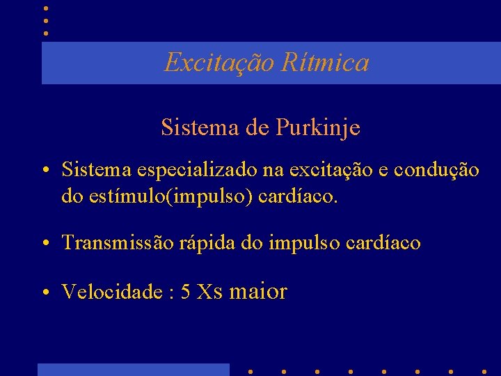 Excitação Rítmica Sistema de Purkinje • Sistema especializado na excitação e condução do estímulo(impulso)