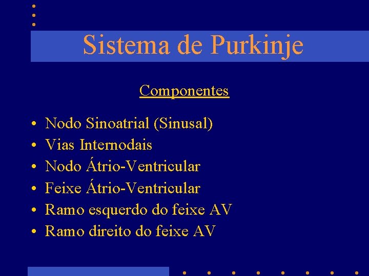 Sistema de Purkinje Componentes • • • Nodo Sinoatrial (Sinusal) Vias Internodais Nodo Átrio-Ventricular